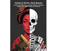 Geisha & Skulls: Dark Beauty: A Gothic Coloring Book Combining Traditional Japanese Elegance with Dark Fantasy and Tattoo Art