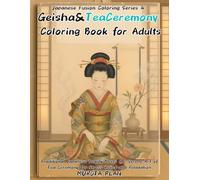 Geisha & Tea Ceremony Coloring Book for Adults: Traditional Japanese Beauty Meets the Serene Art of Tea Ceremony for Stress Relief and Relaxation (Japanese Fusion Coloring Series)