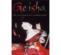 Geisha: The Secret History of a Vanishing World