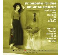 Geisler, Kathy - 6 Concertos for Oboe & Virtual Orchestra