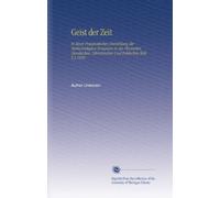 Geist der Zeit: In Einer Pragmatischen Darstellung der Merkwürdigsten Ereignisse in der Physischen, Moralischen, Litterärischen Und Politischen Welt. V.3 1810