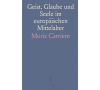Geist, Glaube und Seele im europäischen Mittelalter: Eine historische und kritische Einführung in die Entwicklung religiöser und philosophischer Ideen