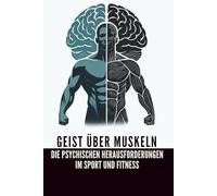 Geist über Muskeln: Die psychischen Herausforderungen im Sport und Fitness