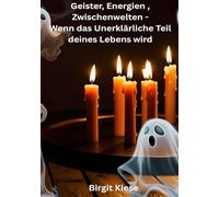 Geister, Energien, Zwischenwelten - Wenn das Unerklärliche Teil deines Lebens wird: Wenn das Unsichtbare plötzlich greifbar wird