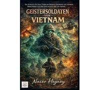 Geistersoldaten von Vietnam Ein Science-Fiction-Thriller-Roman, inspiriert von wahren Ereignissen