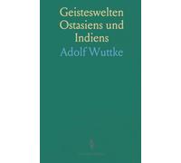 Geisteswelten Ostasiens und Indiens: Eine Einführung in kosmologien, Selbstverständnisse und ihre Folgen für Ethik und Alltag