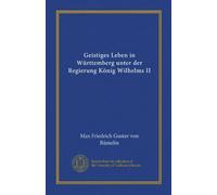 Geistiges Leben in Württemberg unter der Regierung König Wilhelms II (Vol-1)