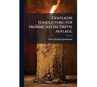 Geistliche Handleitung fÃ1/4r fromme Seelen. Dritte Auflage.