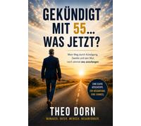 GEKÜNDIGT MIT 55..... WAS JETZT?: Mein Weg durch Zweifel, Bewerbungen und den Mut, noch einmal neu anzufangen.