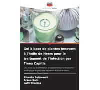Gel à base de plantes innovant à l'huile de Neem pour le traitement de l'infection par Tinea Capitis: Une étude sur la formulation, la caractérisation ... l'huile de Neem développé pour Tinea Capitis