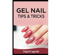 Gel Nail Tips & Tricks: Perfect Nails Without the Salon