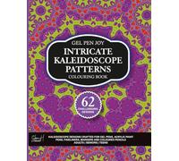 Gel Pen Joy Intricate Kaleidoscope Patterns: Challenging Designs for Gel Pens, Acrylic Pens, Fineliners and Colouring Mixed Media