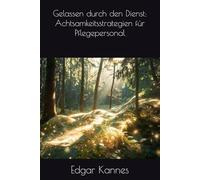 Gelassen durch den Dienst: Achtsamkeitsstrategien für Pflegepersonal