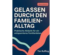 Gelassen durch den Familienalltag: Praktische Abläufe für ein entspannteres Familienleben