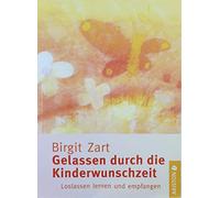 Gelassen durch die Kinderwunschzeit: Loslassen lernen und empfangen