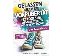 Gelassen durch die Vorpubertät - 32 Tools für weniger Streit & mehr Verständnis: Das Praxisbuch für entspannte Eltern und souveräne Kinder | 9-12 Jahre (Kompass Vorpubertät)