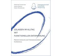 Gelassen im Alltag mit Funktioneller Entspannung: Präventionskurs zum Stressmanagement. Kursmanual