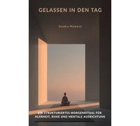 Gelassen in den Tag: Ein strukturiertes Morgenritual für Klarheit, Ruhe und mentale Ausrichtung