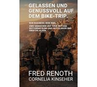 GELASSEN UND GENUSSVOLL AUF DEM BIKE-TRIP: Run Business. Ride Bike. Zwei Menschen auf Tour mit dem Motorrad rund ums Mittelmeer und über die Alpen. (The Business Biker)