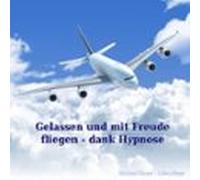 Gelassen Und Mit Freude Fliegen - Dank Hypnose (audiolibro)