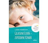 Gelassene Eltern - zufriedene Kinder: DAS ÜBUNGSBUCH