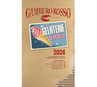 Gelaterie d'Italia del Gambero Rosso 2024 (Le guide)