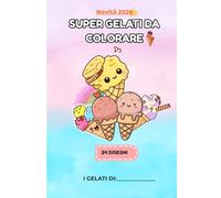 Gelati da Colorare per Bambini: Disegni divertenti e golosi per stimolare fantasia e creatività