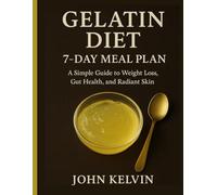 Gelatin Diet: 7-Day Meal Plan: A Simple Guide to Weight Loss, Gut Health, and Radiant Skin