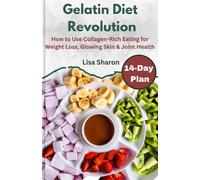 Gelatin Diet Revolution: How to Use Collagen-Rich Eating for Weight Loss, Glowing Skin & Joint Health