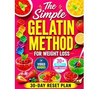 Gelatin for Weight Loss: 30+ Recipes and a Simple 30-Day Plan to Control Hunger, Stop Cravings and Boost Metabolism Naturally