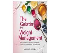 Gelatin for Weight Management: How This Simple Protein Can Support Satiety, Metabolism, and Wellness