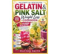 GELATIN & PINK SALT WEIGHT LOSS COOKBOOK 50 Fat-Burning Detox Recipes: Easy Drinks, Smoothies & Wellness Recipes for Weight Loss & Cleansing