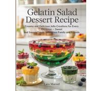 Gelatin Salad Dessert Recipe: Creamy and Delicious Jello Creations for Every Occasion - Sweet and Savory Treats to Impress Family and Friends (Gelatin Diet Recipes)