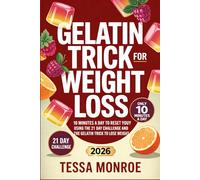 Gelatin Trick for Weight Loss: 10 Minutes a Day to Reset Your Body Using the 21 Day Challenge and the Gelatin Trick to Lose Weight