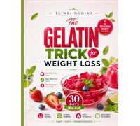 GELATIN TRICK FOR WEIGHT LOSS: 70 Delicious Recipes and a 4-Week Meal Plan to Curb Cravings, Boost Fullness, and Support Healthy Weight Loss
