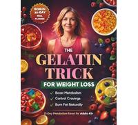 Gelatin Trick For Weight Loss: A Simple 21-Day Plan to Calm Cravings, Support Metabolism, and Lose Weight Naturally After 45