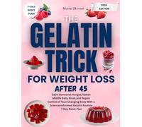 Gelatin Trick For Weight Loss After 45: Calm Hormonal Hunger, Flatten Midlife Belly Bloat, and Regain Control of Your Changing Body With a Science-Informed Gelatin Routine.7 day reset plan.