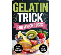 Gelatin Trick For Weight Loss: An Easy to Follow Method to Reduce Cravings, Calm Emotions and Loose Weight Naturally with 21-Day Reset Challenge