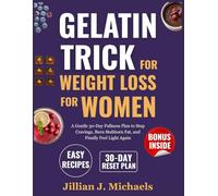 Gelatin Trick for Weight Loss for Women: A Gentle 30-Day Fullness Plan to Stop Cravings, Burn Stubborn Fat, and Finally Feel Light Again