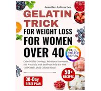 Gelatin Trick for Weight Loss for Women Over 40: Calm Midlife Cravings, Rebalance Hormones, and Naturally Melt Stubborn Belly Fat with This Gentle, Daily Gelatin Ritual