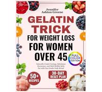 Gelatin Trick for Weight Loss for Women Over 45: Naturally Crush Cravings, Rebalance Hormones, and Melt Midlife Belly Fat with One Gentle Daily Ritual