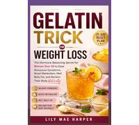 GELATIN TRICK FOR WEIGHT LOSS: The Hormone Balancing Secret for Women Over 50 to Ease Menopause Symptoms, Boost Metabolism, Melt Belly Fat and Reclaim Their Body Naturally
