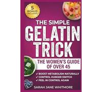 Gelatin Trick for Weight Loss The Women's Guide Over 45: How to Use the Gelatin Diet to Balance Hormones and Burn Stubborn Fat During Menopause. A Simple Step-by-Step Meal Plan.