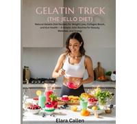 Gelatin Trick (The Jello Diet!): Natural Gelatin Diet Recipes for Weight Loss, Collagen Boost, and Gut Health - A Simple Jello Routine for Beauty, Wellness, and Energy