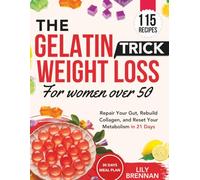 GELATIN TRICK WEIGHT LOSS FOR WOMEN OVER 50: Repair Your Gut, Rebuild Collagen, and Reset Your Metabolism in 21 Days with 115+ Delicious Recipes