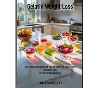 Gelatin Weight Loss: Easy Gelatin Recipes and Tips to Help You Lose Weight Naturally and Stay Energized All Day