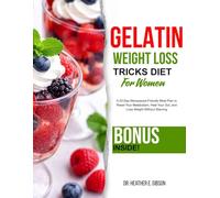 GELATIN WEIGHT LOSS TRICKS DIET FOR WOMEN: A 20day Menopause-Friendly Meal Plan to Reset Your Metabolism, Heal your Gut and Lose Weight without Starving