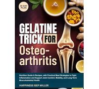 GELATINE TRICK FOR OSTEOARTHRITIS: Nutrition Guide & Recipes, with Practical Meal Strategies to Fight Inflammation and Support Joint Comfort, Mobility, and Long-Term Musculoskeletal Health