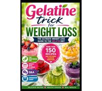 Gelatine trick for weight loss: The 3-Ingredient Viral Ritual to Standardize Fullness, Melt Stubborn Fat, and Crush Cravings Without Ever Feeling ... Loss Guide for Women Over 50 and Menopause)