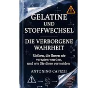GELATINE UND STOFFWECHSEL: DIE VERBORGENE WAHRHEIT: Risiken, die Ihnen nie verraten wurden, und wie Sie diese vermeiden